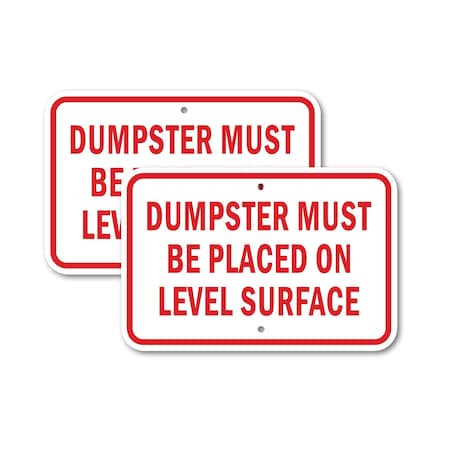 Signmission Dumpster Must Be Placed On Level Surface, 12'' X 18'' 2 Signs, Heavy Gauge Aluminum, 2PK A-1218-2PACK-2864