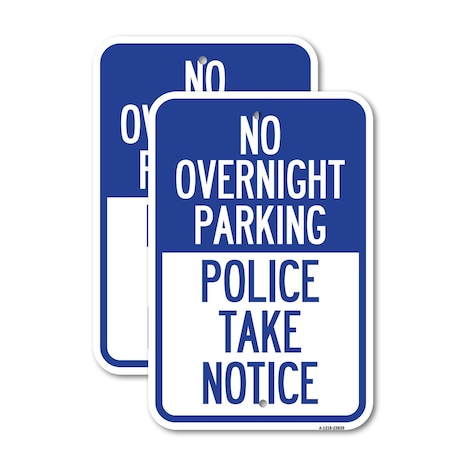 Signmission No Overnight Parking - Police Take Notice, 12'' X 18'' 2 Signs, Heavy Gauge Aluminum, 2PK A-1218-2PACK-23839