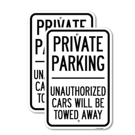 Signmission Private Parking Unauthorized Cars Will Be Towed Away, 12'' X 18'' 2 Signs, Heavy Gauge Aluminum, 2PK A-1218-2PACK-23260