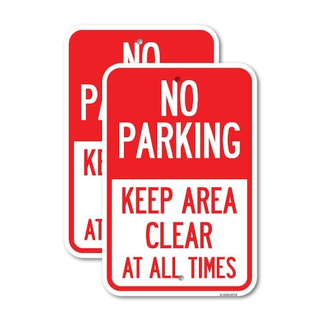 Signmission No Parking Keep Area Clear at All Times, 12'' X 18'' 2 Signs, Heavy Gauge Aluminum, 2PK A-1218-2PACK-23713