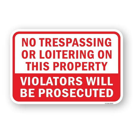 Signmission No Trespassing Or Loitering On Property Violators Heavy-Gauge Aluminum, 18" H, A-1824-24947 A-1824-24947