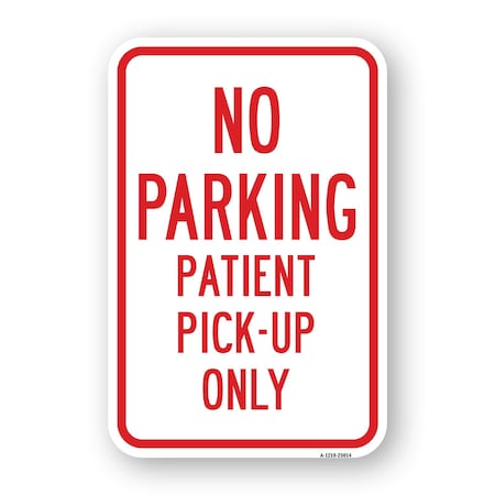 Signmission No Parking Patient Pick-Up Only, Heavy-Gauge Aluminum, 18" x 24", A-1824-25014 A-1824-25014