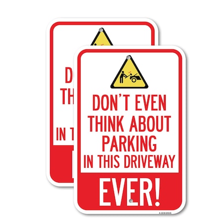 Signmission Do Not Think About Parking in This Driveway, Ever with , 12'' X 18'', Heavy Gauge Aluminum, 2PK A-1218-2PACK-24141