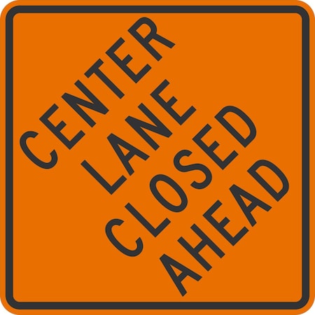 Lyle Center Lane Closed Ahead, 36x36, High Intensity Prismatic, Orange G-16350-HI_36x36