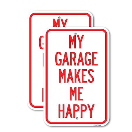 Signmission My Garage Makes Me Happy, 18'' X 24'' 2 Signs, Heavy Gauge Aluminum, 2PK A-1824-2PACK-23866