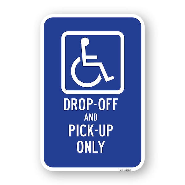 Signmission Handicap Drop-Off And Pick-Up Only Sign, Heavy-Gauge Aluminum, 18" x 24", A-1824-25245 A-1824-25245 - main