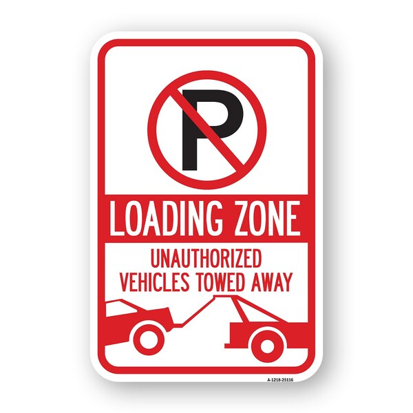 Signmission Loading Zone Unauthorized Vehicles Towed Away, Heavy-Gauge Aluminum, 18" x 24", A-1824-25116 A-1824-25116 - main