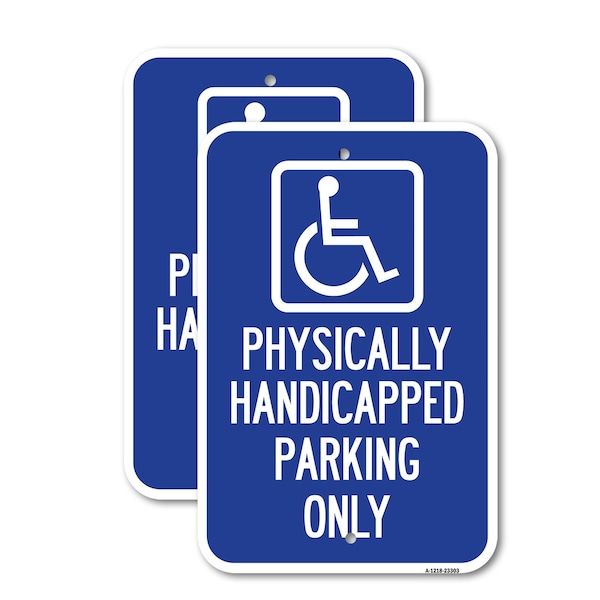 Signmission Physically Handicapped Parking Only With Graphic, 18'' X 24'' 2 Signs, Heavy Gauge Aluminum, 2PK A-1824-2PACK-23303 - main
