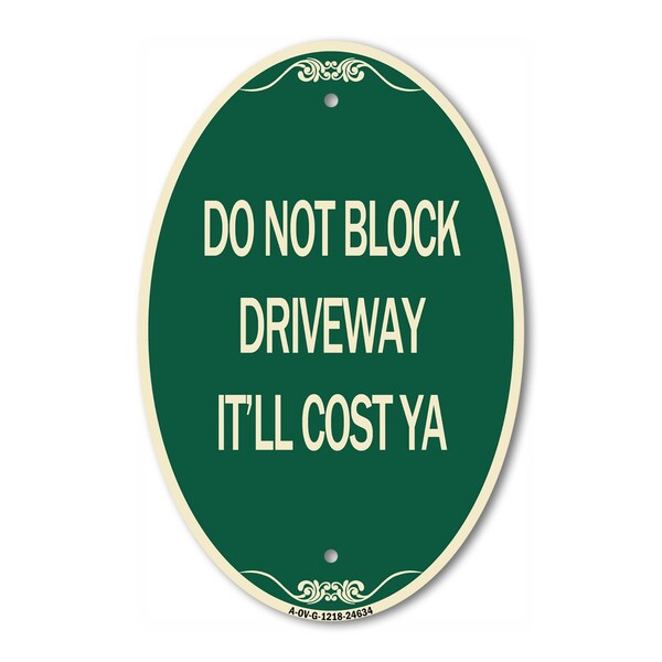Signmission Do Not Block Driveway - It'll Cost Ya, 12 Inch X 18 Inch Architectural Oval, Heavy Gauge Aluminum A-OV-G-1218-24634 - main