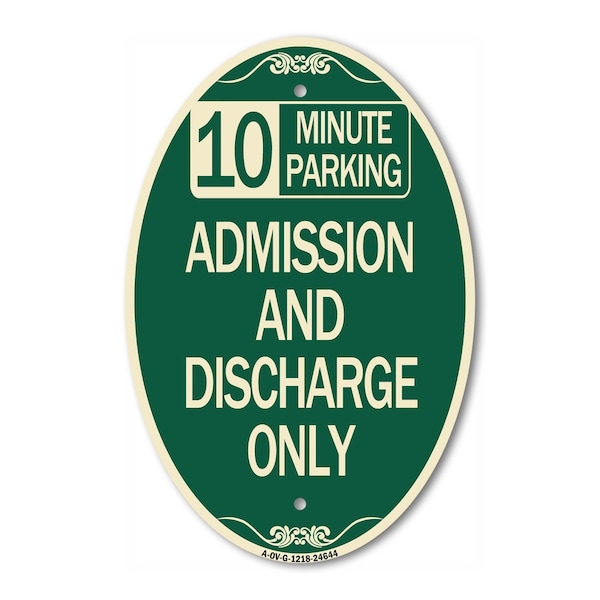 Signmission 10 Minute Parking Admission and Discharge Onl, 12 In X 18 In Architectural, Heavy Gauge Aluminum A-OV-G-1218-24644 - main