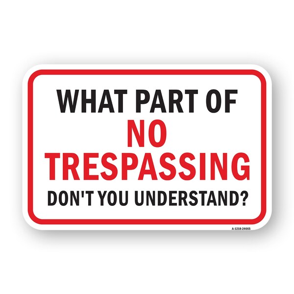 Signmission What Part Of No Trespassing Dont You Understand Heavy-Gauge Aluminum, 18" H, A-1824-24665 A-1824-24665 - main