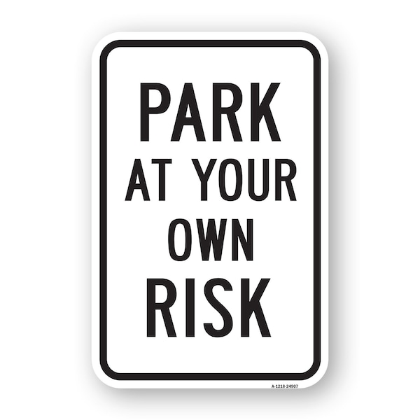 Signmission Park At Your Own Risk, Heavy-Gauge Aluminum Rust Proof Parking Sign, 18" x 24", A-1824-24907 A-1824-24907 - main