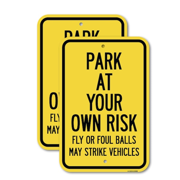 Signmission Park at Your Own Risk Fly or Foul Balls May Strike Vehi, 12'' X 18'', Heavy Gauge Aluminum, 2PK A-1218-2PACK-23482 - main