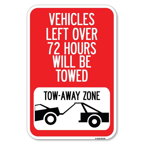 Signmission Vehicles Left Over 72 Hours Will Be Towed Tow, 12 Inch x 18 Inch 1 Sign, Heavy Gauge Aluminum A-1218-22739 - main