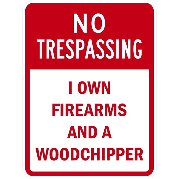 Lyle No Trespassing I Own Firearms and a Woodchipper, 18x24, High Intensity Prismatic, White G-10434-HI_18x24 - main