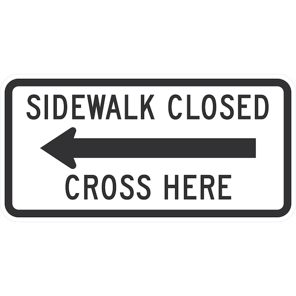 Lyle R9-11AL, Sidewalk Closed (Left Arrow) Cross Here, 48x24, Engineer Grade, White G-16627-EG_48x24 - main