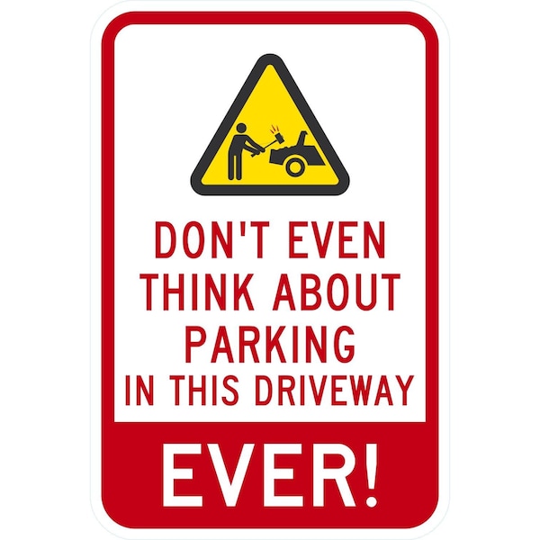 Lyle Don't Think about Parking in this Driveway, Ever with, 12x18, High Intensity Prismatic, White G-3948-HI_12x18 - main