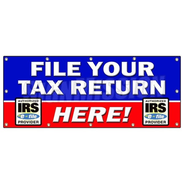 Signmission FILE YOUR TAX RETURN HERE BANNER SIGN taxes irs refund check income B-120 File Your Tax Return He - main