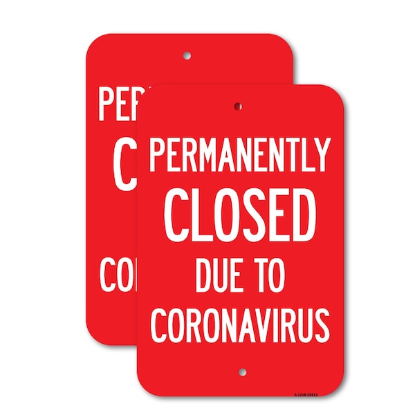 Signmission Permanently Closed Due To Coronavirus, 12'' X 18'' 2 Signs, Heavy Gauge Aluminum, 2PK A-1218-2PACK-25513 - main