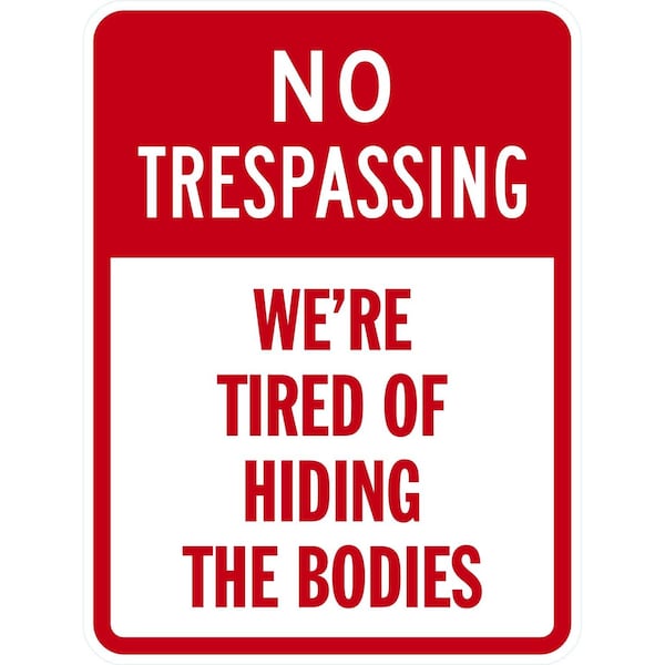 Lyle No Trespassing We are Tired of Hiding the Bodies, 18x24, Engineer Grade, White G-10075-EG_18x24 - main