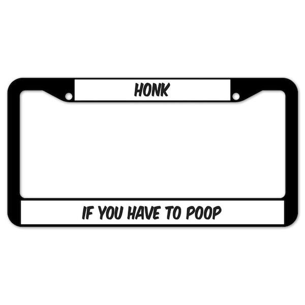 Signmission Honk If You Have To Poop, License Plate Cover D-LPF-07-11 - main