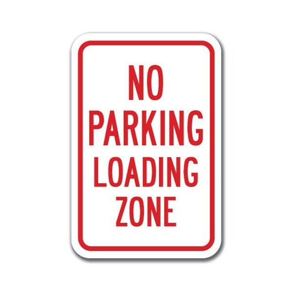 Signmission No Parking Loading Zone 12inx18in Heavy Gauge Aluminums, A ...