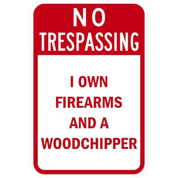Lyle No Trespassing I Own Firearms and a Woodchipper, 12x18, High Intensity Prismatic, White G-3953-HI_12x18 - main