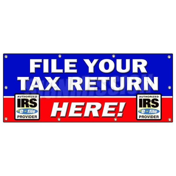 Signmission FILE YOUR TAX RETURN HERE BANNER SIGN taxes irs refund check income B-96 File Your Tax Return He - main
