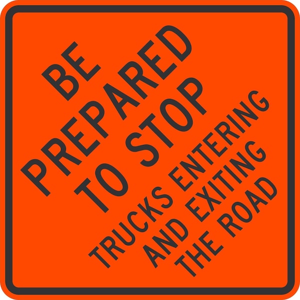 Lyle Be Prepared To Stop Trucks Entering And Exiting, 36x36, High Intensity Prismatic, Orange G-16357-HI_36x36 - main