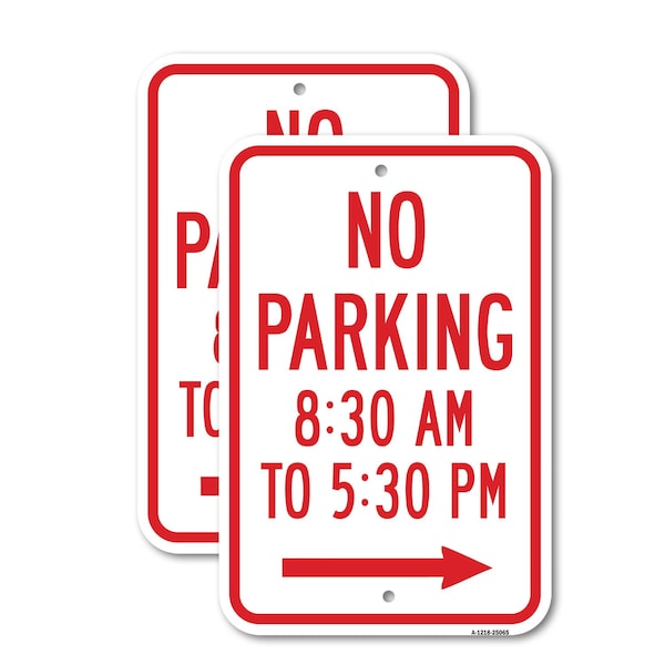 Signmission No Parking 8:30 Am To 5:30 Pm With Right Arrow, 12'' X 18'' 2 Signs, Heavy Gauge Aluminum, 2PK A-1218-2PACK-25065 - main