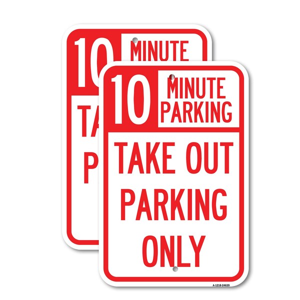 Signmission 10 Minutes Parking Take Out Parking Only, 18'' X 24'' 2 Signs, Heavy Gauge Aluminum, 2PK A-1824-2PACK-24639 - main