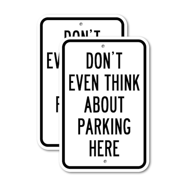Signmission Don't Even Think About Parking Here, 12'' X 18'' 2 Signs, Heavy Gauge Aluminum, 2PK A-1218-2PACK-2637 - main