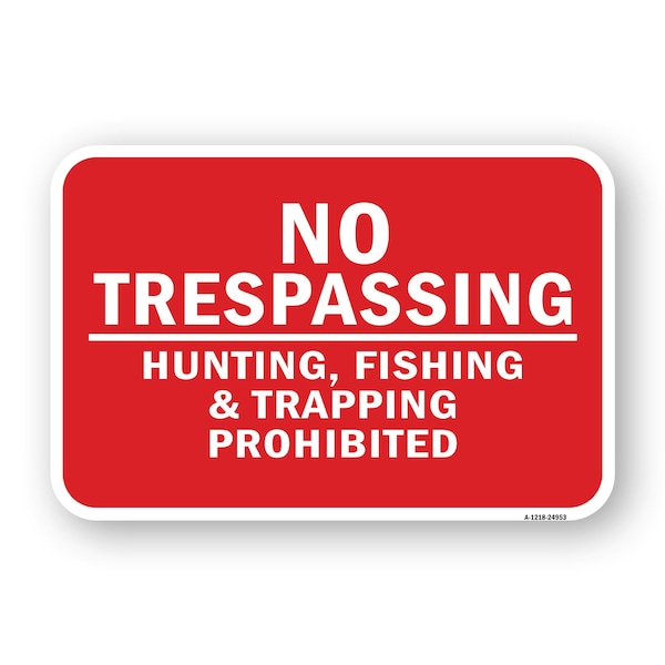 Signmission No Trespassing Hunting Fishing & Trapping Prohibit Aluminum, 18" H, A-1824-24953 A-1824-24953 - main