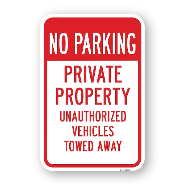 Signmission No Parking Private Property Unauthorized Vehicles Heavy-Gauge Aluminum, 18" x 24", A-1824-25011 A-1824-25011 - main