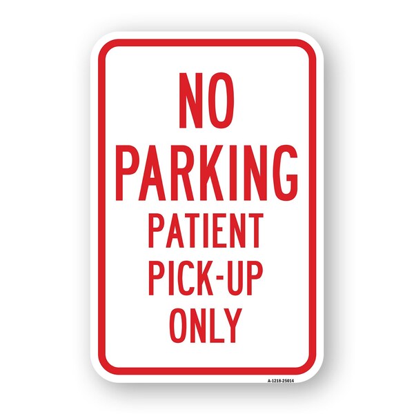 Signmission No Parking Patient Pick-Up Only, Heavy-Gauge Aluminum, 18" x 24", A-1824-25014 A-1824-25014 - main