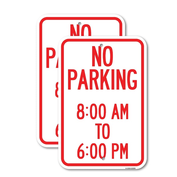 Signmission No Parking 8-00 Am to 6-00 Pm, 12'' X 18'' 2 Signs, Heavy Gauge Aluminum, 2PK A-1218-2PACK-23599 - main