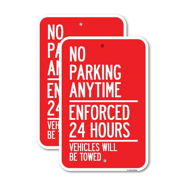 Signmission No Parking Anytime - Enforced 24 Hours Vehicles Will Be, 12'' X 18'', Heavy Gauge Aluminum, 2PK A-1218-2PACK-23769 - main