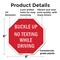 Signmission Buckle Up No Texting While Driving, 6 Inch X 6 Inch, Plastic Sign OC-P-6-29 - alternate 2