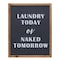 Homeroots 15" X 12" Black And White Laundry Today or Naked Tomorrow Wood Wall Decor 516394 - alternate 1