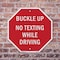 Signmission Buckle Up No Texting While Driving, 6 Inch X 6 Inch, Plastic Sign OC-P-6-29 - alternate 4