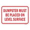 Signmission Dumpster Must Be Placed On Level Surface, Heavy-Gauge Aluminum, 18" x 24", A-1824-25225 A-1824-25225 - alternate 2