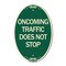 Signmission Oncoming Traffic Does Not Stop, 12 Inch X 18 Inch Architectural Oval, Heavy Gauge Aluminum A-OV-G-1218-24373 - alternate 1