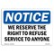 Signmission We Reserve The Right To Refuse Service To Anyone , 14 Inch X 10 Inch, Decal OS-NS-D-1014-L-18996 - alternate 1