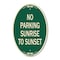 Signmission No Parking Sunrise to Sunset In Daylight, 12 In X 18 In Architectural Oval, Heavy Gauge Aluminum A-OV-G-1218-23657 - alternate 1