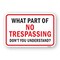 Signmission What Part Of No Trespassing Dont You Understand Heavy-Gauge Aluminum, 18" H, A-1824-24665 A-1824-24665 - alternate 1