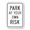 Signmission Park At Your Own Risk, Heavy-Gauge Aluminum Rust Proof Parking Sign, 18" x 24", A-1824-24907 A-1824-24907 - alternate 1