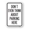 Signmission Dont Even Think About Parking Here, Heavy-Gauge Aluminum, 18" x 24", A-1824-25242 A-1824-25242 - alternate 1