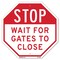 Signmission Stop Wait for Gates to Close, 10 Inch X 10 Inch, Aluminum Metal Signs OC-A-10-240 - alternate 1