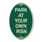 Signmission Park at Your Own Risk, 12 Inch X 18 Inch Architectural Oval, Heavy Gauge Aluminum A-OV-G-1218-23484 - alternate 1