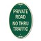 Signmission Private Road No Thru Traffic Sign, 12 Inch X 18 Inch Architectural Oval, Heavy Gauge Aluminum A-OV-G-1218-23242 - alternate 1